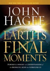 book Earth's Final Moments: Powerful Insight and Understanding of the Prophetic Signs that Surround Us