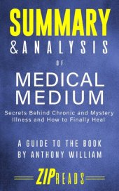 book Summary & Analysis of Medical Medium: Secrets Behind Chronic and Mystery Illness and How to Finally Heal