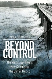 book Beyond Control: The Mississippi River's New Channel to the Gulf of Mexico