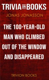 book The Hundred-Year-Old Man Who Climbed Out of the Window and Disappeared by Jonas Jonasson (Trivia-On-Books)