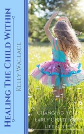 book Healing the Child Within: Changing Your Early Childhood Life Script