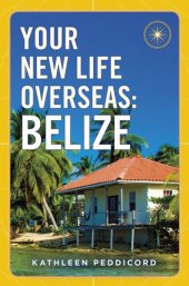 book Your New Life Overseas--Belize