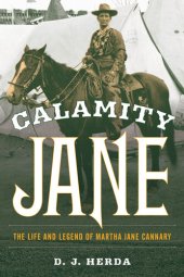 book Calamity Jane: The Life and Legend of Martha Jane Cannary