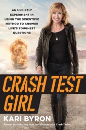 book Crash Test Girl: An Unlikely Experiment in Using the Scientific Method to Answer Life's Toughest Questions