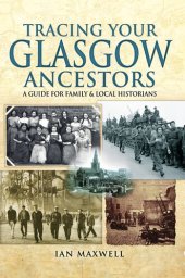 book Tracing Your Glasgow Ancestors: A Guide for Family & Local Historians