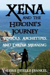 book Xena and the Heroine's Journey: Symbols, Archetypes, and Deeper Meaning