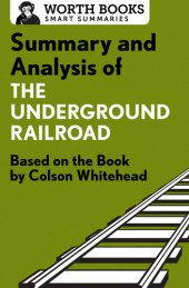 book Summary and Analysis of The Underground Railroad: Based on the Book by Colson Whitehead