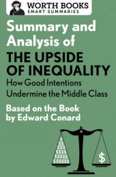 book Summary and Analysis of The Upside of Inequality: How Good Intentions Undermine the MIddle Class: Based on the Book by Edward Conrad