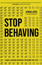 book Stop Behaving: A Gospel-Centered Devotional for Change That Lasts