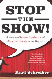 book Stop the Show!: A History of Insane Incidents and Absurd Accidents in the Theater