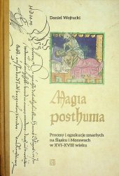 book Magia posthuma. Procesy i egzekucje zmarłych na Śląsku i Morawach w XVI-XVIII wieku