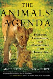 book The Animals' Agenda: Freedom, Compassion, and Coexistence in the Human Age