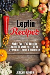 book Leptin Recipes: Make Your Fat-Burning Hormone Work for You to Overcome Leptin Resistance