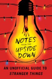 book Notes from the Upside Down: An Unofficial Guide to Stranger Things