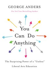 book You Can Do Anything: The Surprising Power of a "Useless" Liberal Arts Education