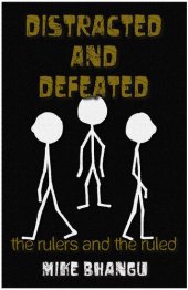 book Distracted and Defeated: the rulers and the ruled