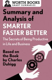 book Summary and Analysis of Smarter Faster Better: The Secrets of Being Productive in Life and Business: Based on the Book by Charles Duhigg