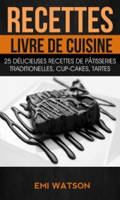 book Recettes: Livre de cuisine: 25 délicieuses recettes de Pâtisseries traditionelles, Cup-cakes, Tartes (Livre de recettes: Desserts)