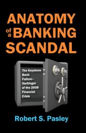 book Anatomy of a Banking Scandal: The Keystone Bank Failure-Harbinger of the 2008 Financial Crisis