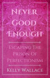 book Never Good Enough: Escaping the Prison of Perfectionism