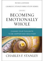 book Becoming Emotionally Whole: Change Your Thoughts to Be Happier and Healthier