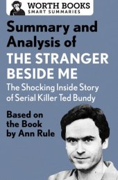 book Summary and Analysis of The Stranger Beside Me: The Shocking Inside Story of Serial Killer Ted Bundy: Based on the Book by Ann Rule