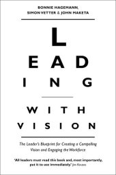 book Leading with Vision: The Leader's Blueprint for Creating a Compelling Vision and Engaging the Workforce