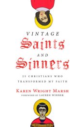 book Vintage Saints and Sinners: 25 Christians Who Transformed My Faith