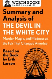 book Summary and Analysis of The Devil in the White City: Murder, Magic, and Madness at the Fair That Changed America: Based on the Book by Erik Larson