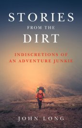 book Stories from the Dirt: Indiscretions of an Adventure Junkie