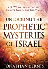 book Unlocking the Prophetic Mysteries of Israel: 7 Keys to Understanding Israel's Role in the End-Times