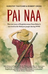 book Pai Naa: The true story of Englishwoman Nona Baker's survival in the Malayan jungle during WWII