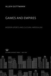 book Games and Empires: Modern Sports and Cultural Imperialism