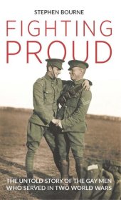 book Fighting Proud: The Untold Story of the Gay Men Who Served in Two World Wars