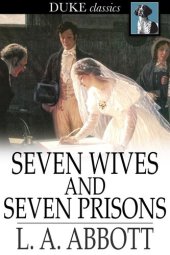 book Seven Wives and Seven Prisons: Or, Experiences in the Life of a Matrimonial Monomaniac. A True Story