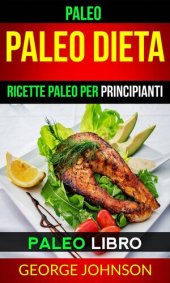 book Paleo: Paleo Dieta: Ricette Paleo per principianti (Paleo Libro)