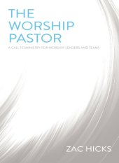 book The Worship Pastor: A Call to Ministry for Worship Leaders and Teams