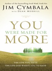 book You Were Made for More: The Life You Have, the Life God Wants You to Have