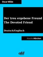 book Der treu ergebene Freund--The Devoted Friend: Märchen zum Lesen und Vorlesen--zweisprachig: deutsch/englisch--bilingual: German/English