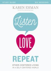 book Listen, Love, Repeat Bible Study Guide: Other-Centered Living in a Self-Centered World