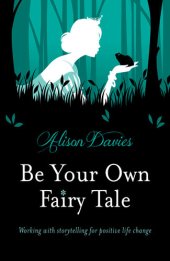 book Be Your Own Fairy Tale: Working with Storytelling for Positive Life Change