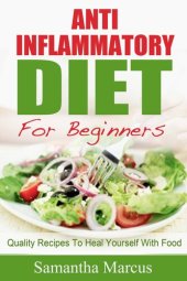 book Anti Inflammatory Diet For Beginners: Quality Recipes To Heal Yourself With Food