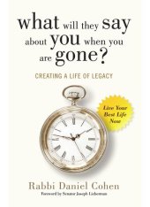 book What Will They Say About You When You're Gone?: Creating a Life of Legacy