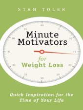 book Minute Motivators for Weight Loss: Quick Inspiration for the Time of Your Life