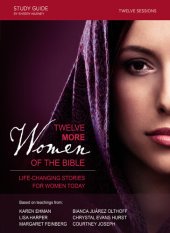 book Twelve More Women of the Bible Study Guide: Life-Changing Stories for Women Today