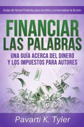 book Financiar las palabras: Una guía acerca del dinero y los impuestos para autores