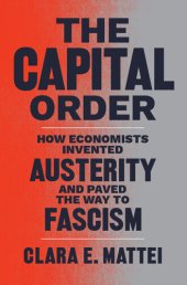 book The Capital Order: How Economists Invented Austerity and Paved the Way to Fascism