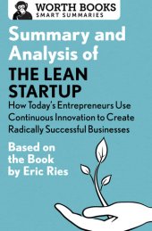 book Summary and Analysis of The Lean Startup: How Today's Entrepreneurs Use Continuous Innovation to Create Radically Successful Businesses: Based on the Book by Eric Ries