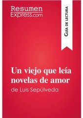 book Un viejo que leía novelas de amor de Luis Sepúlveda (Guía de lectura): Resumen y análisis completo