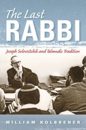 book The Last Rabbi: Joseph Soloveitchik and Talmudic Tradition